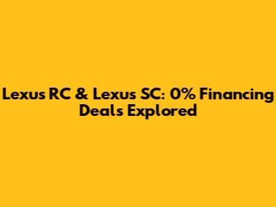 Lexus RC & Lexus SC: 0% Financing Deals Explored