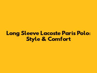 Long Sleeve Lacoste Paris Polo: Style & Comfort