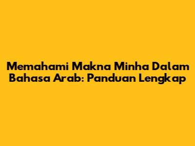 Memahami Makna 'Minha' Dalam Bahasa Arab: Panduan Lengkap