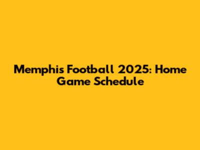 Memphis Football 2025: Home Game Schedule