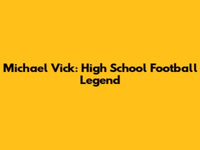 Michael Vick: High School Football Legend