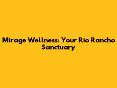 Mirage Wellness: Your Rio Rancho Sanctuary