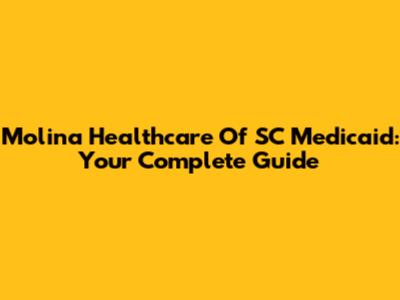 Molina Healthcare Of SC Medicaid: Your Complete Guide