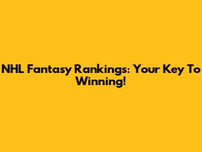 NHL Fantasy Rankings: Your Key To Winning!