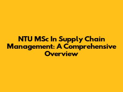 NTU MSc In Supply Chain Management: A Comprehensive Overview