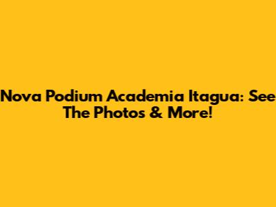Nova Podium Academia Itagua: See The Photos & More!