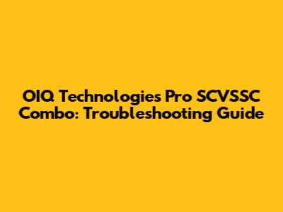 OIQ Technologies Pro SCVSSC Combo: Troubleshooting Guide