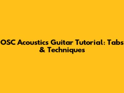 OSC Acoustics Guitar Tutorial: Tabs & Techniques