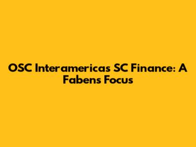 OSC Interamericas SC Finance: A Fabens Focus