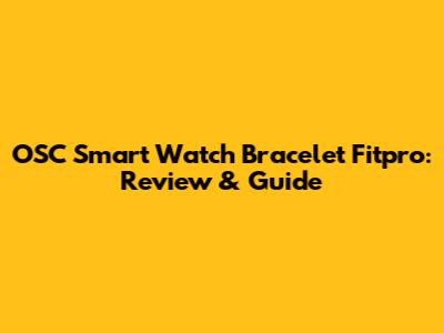 OSC Smart Watch Bracelet Fitpro: Review & Guide