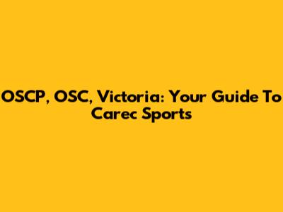 OSCP, OSC, Victoria: Your Guide To Carec Sports