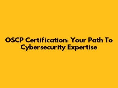 OSCP Certification: Your Path To Cybersecurity Expertise