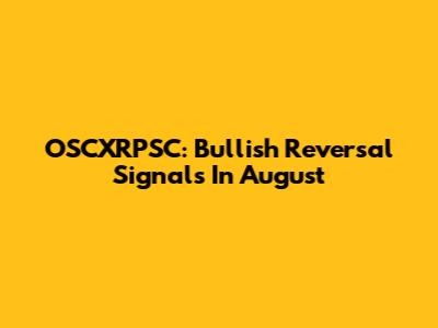 OSCXRPSC: Bullish Reversal Signals In August