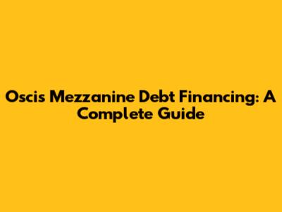 Oscis Mezzanine Debt Financing: A Complete Guide