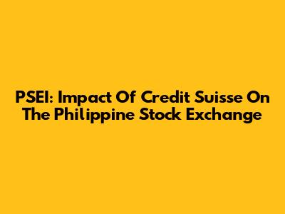 PSEI: Impact Of Credit Suisse On The Philippine Stock Exchange