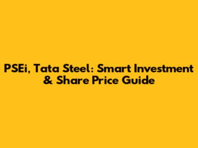PSEi, Tata Steel: Smart Investment & Share Price Guide