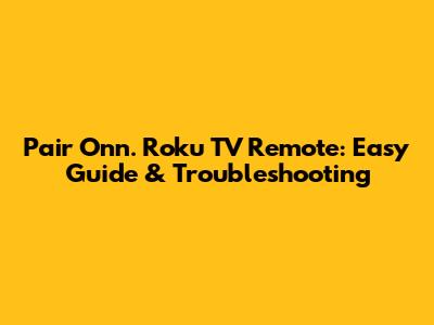Pair Onn. Roku TV Remote: Easy Guide & Troubleshooting