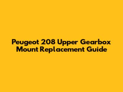 Peugeot 208 Upper Gearbox Mount Replacement Guide