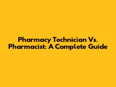 Pharmacy Technician Vs. Pharmacist: A Complete Guide