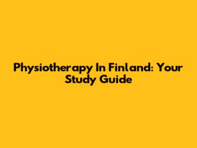 Physiotherapy In Finland: Your Study Guide