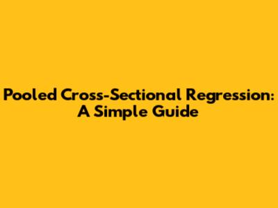 Pooled Cross-Sectional Regression: A Simple Guide