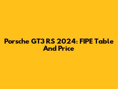Porsche GT3 RS 2024: FIPE Table And Price