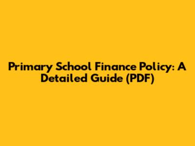 Primary School Finance Policy: A Detailed Guide (PDF)