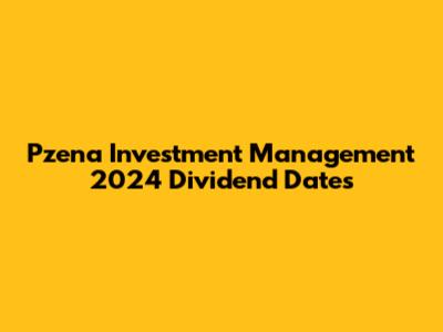 Pzena Investment Management 2024 Dividend Dates