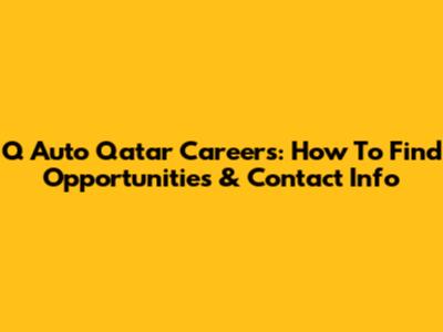 Q Auto Qatar Careers: How To Find Opportunities & Contact Info