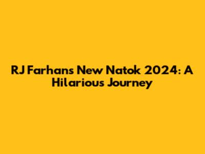 RJ Farhan's New Natok 2024: A Hilarious Journey