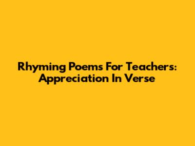 Rhyming Poems For Teachers: Appreciation In Verse