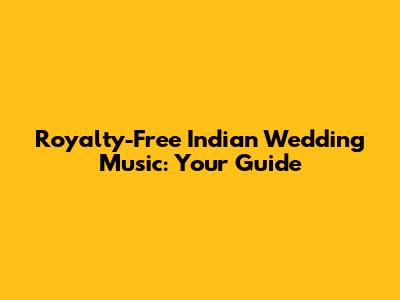 Royalty-Free Indian Wedding Music: Your Guide