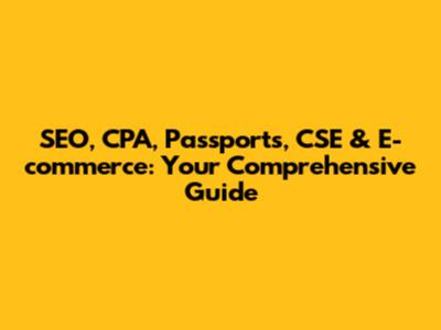 SEO, CPA, Passports, CSE & E-commerce: Your Comprehensive Guide