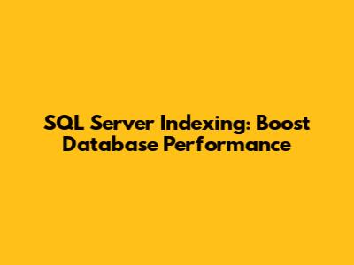 SQL Server Indexing: Boost Database Performance