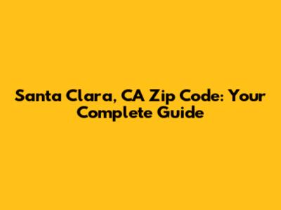Santa Clara, CA Zip Code: Your Complete Guide