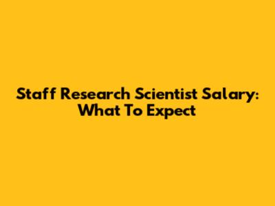 Staff Research Scientist Salary: What To Expect