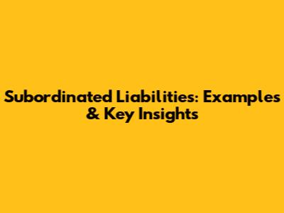Subordinated Liabilities: Examples & Key Insights