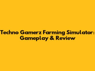 Techno Gamerz Farming Simulator: Gameplay & Review