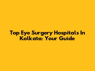Top Eye Surgery Hospitals In Kolkata: Your Guide
