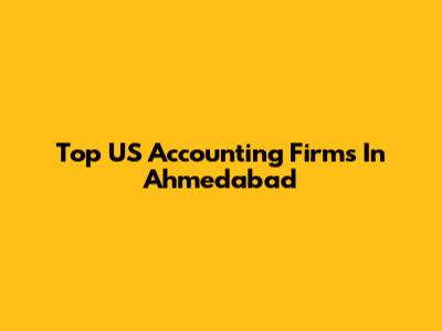 Top US Accounting Firms In Ahmedabad