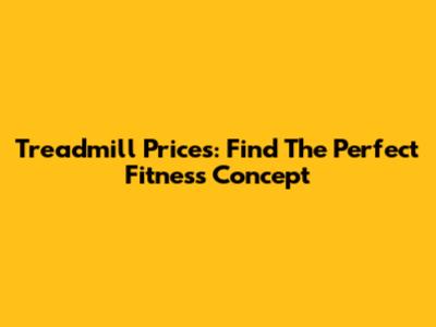 Treadmill Prices: Find The Perfect Fitness Concept
