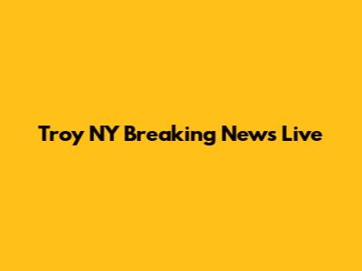 Troy NY Breaking News Live