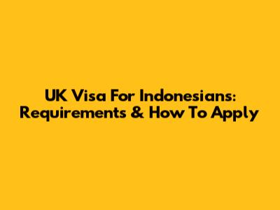 UK Visa For Indonesians: Requirements & How To Apply
