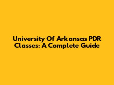University Of Arkansas PDR Classes: A Complete Guide