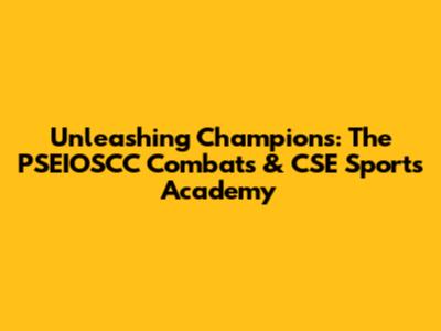 Unleashing Champions: The PSEIOSCC Combats & CSE Sports Academy