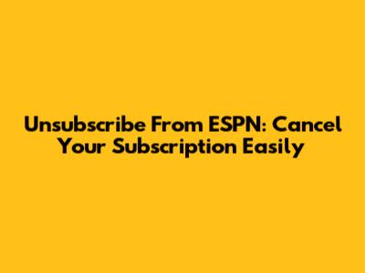 Unsubscribe From ESPN: Cancel Your Subscription Easily