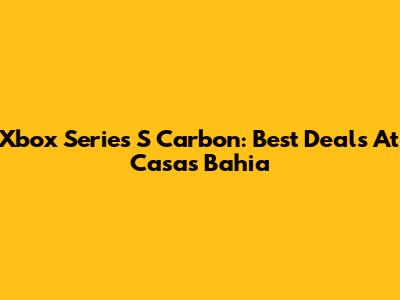 Xbox Series S Carbon: Best Deals At Casas Bahia