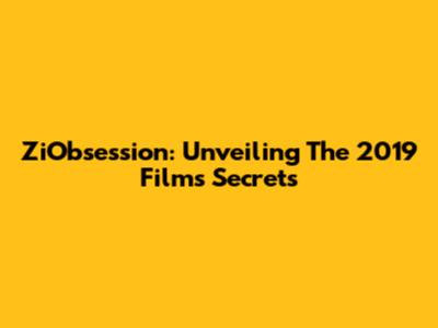 ZiObsession: Unveiling The 2019 Film's Secrets